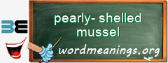 WordMeaning blackboard for pearly-shelled mussel